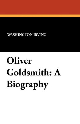 Oliver Goldsmith : A Biography