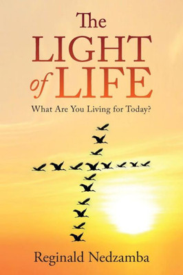 The Light of Life : What Are You Living for Today?
