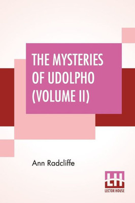 The Mysteries Of Udolpho (Volume II) : A Romance Interspersed With Some Pieces Of Poetry