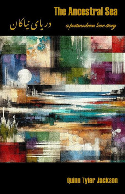 The Ancestral Sea : A Postmodern Love Story