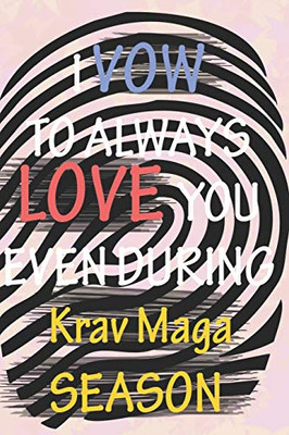 I VOW TO ALWAYS LOVE YOU EVEN DURING Krav Maga SEASON: / Perfect As A valentine's Day Gift Or Love Gift For Boyfriend-Girlfriend-Wife-Husband-Fiance-Long Relationship Quiz