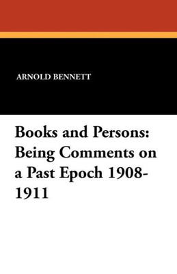 Books and Persons : Being Comments on a Past Epoch 1908-1911