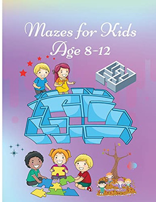 Mazes For Kids Age 8-12: Activity Book For Children Workbook With Games, Puzzles And Problem Solving Cute Cover Design