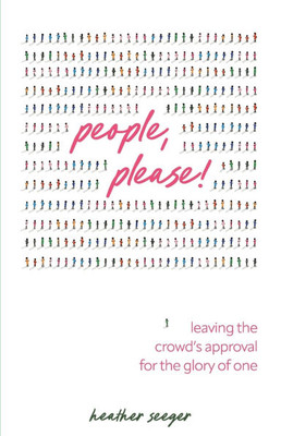 People, Please! : Leaving the Crowd's Approval for the Glory of One