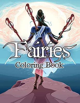 Fairies Coloring Book: Awesome Coloring Book Fairies With Beautiful Cute Magical Fairies And Animals, Relaxing Forest Scenes, Fairyland Coloring