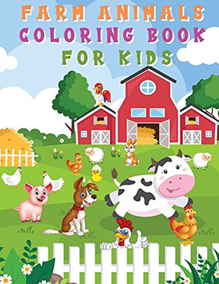 Farm Animals Coloring Book For Kids: Fun And Cute Coloring Pages - Horse, Pig, Cow, And Many More For Boys, Girls, Kindergarten, Toddlers, Preschoolers