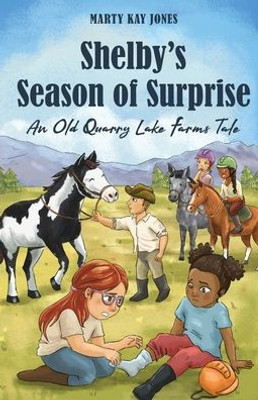 Shelby's Season of Surprise : An Old Quarry Lake Farms Tale. The Perfect Gift for Girls Age 9-12. (The Old Quarry Lake Farms Tales Book 4)