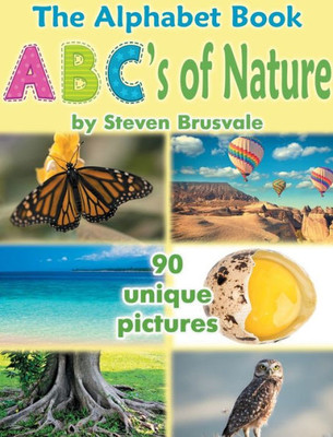 The Alphabet Book ABC's of Nature : Admirable and Educational Alphabet Book with 90 Unique Pictures for 2-6 Year Old Kids