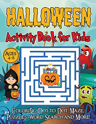 Halloween Activity Book For Kids Ages 4-8: A Halloween Games Book For Kids, Coloring, Dot To Dot, Mazes, Puzzles, Word Search And More!