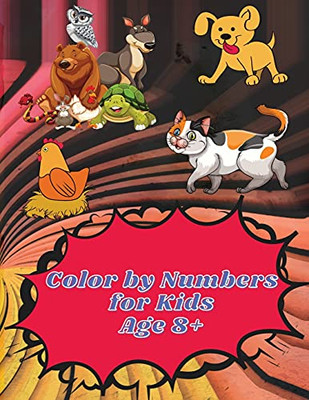 Color By Numbers For Kids Age 8-12: Color By Numbers Coloring Book For Kids Ages 8-12 Educational Activity Book For Kids