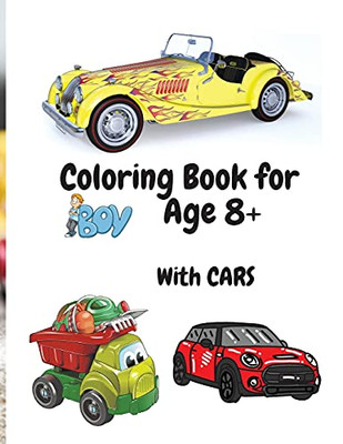 Coloring Book For Boys With Cars Age 8+: Amazing Car Series For Boys Coloring And Activity Book For Boys Ages 8-12 50 Colouring Images With Cars