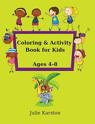 Coloring And Activity Book For Kids Age 4-8: Activity Book For Kids Ages 4-8 Copy And Then Color The Picture With Animals And Much More! Educational Activity Book For Kids