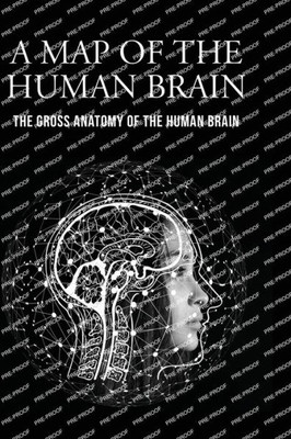 A Map of the Human Brain : The Gross Anatomy of the Human Brain