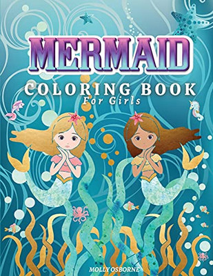 Mermaids Coloring Book For Girls: Amazing Coloring Book With Magical Mermaids Illustrations, 42 Cute And Unique Coloring Pages For Kids Ages 4-8, 9-12 - Big Mermaid Fantasy Coloring Pages For Girls