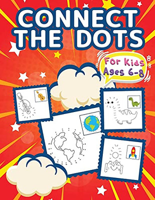 Connect The Dots For Kids Ages 6-8: Big Dot To Dot Books For Kids, Boys And Girls. Big Kid Dot To Dot Puzzles Activity Book With Challenging And Fun ... Cars, Flowers, Spaceship, Fruits & Much More!