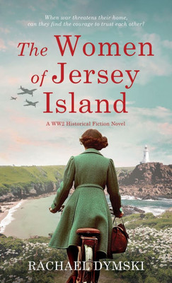 The Women of Jersey Island : A WW2 Historical Fiction Novel