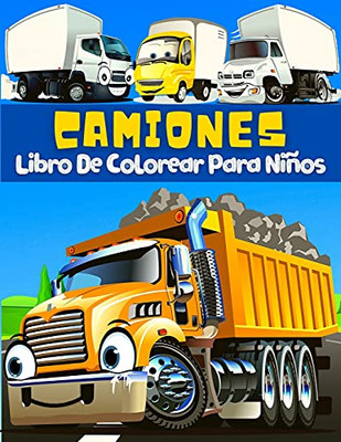 Libro De Colorear Camiones Para Niños: Páginas Para Colorear Y Pintar Grandes Dibujos Con Vehículos De Transporte: Camiones, Coches, Tractores, Grúas, ... Niños De 2-6, 4-8 Años. (Spanish Edition)