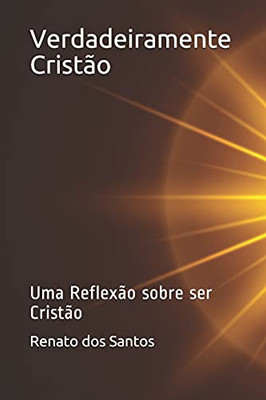 Verdadeiramente Cristão: Uma Reflexão Sobre Ser Cristão (Portuguese Edition)