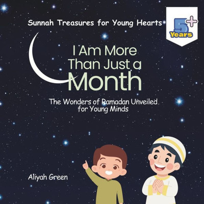 I Am More Than Just a Month : The Wonders of Ramadan Unveiled for Young Minds