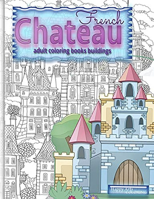 French Chateau Adult Coloring Books Buildings: Fantasy Coloring Books For Adults