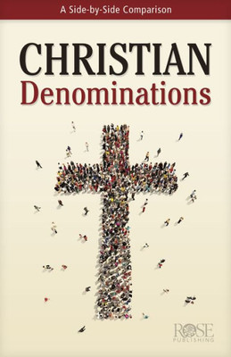 Christian Denominations : A Side-By-Side Comparison