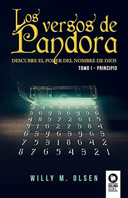 Los Versos De Pandora Tomo I - Principio: Descubre El Poder Del Nombre De Dios - Tomo I Principio (Novela De Grandes Revelaciones) (Spanish Edition)