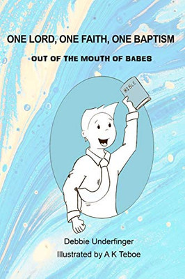 Out of the Mouth of Babes One Lord One Faith One Baptism: Pages to Color