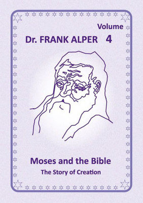 Moses and the Bible, Volume 4 : The Story of Creation
