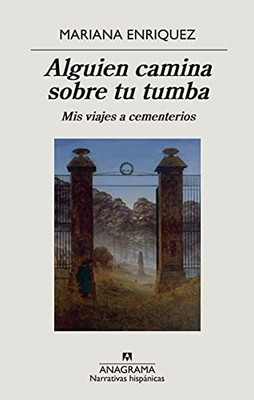 Alguien Camina Sobre Tu Tumba: Mis Viajes A Cementerios (Narrativas Hispánicas) (Spanish Edition)