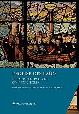 L'Église Des Laïcs: Le Sacré En Partage (Xvie-Xxe Siècle) (Collection De La Casa De Velázquez) (French And Spanish Edition)