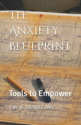 The Anxiety Blueprint : Tools to Empower