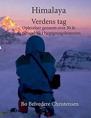 Himalaya Verdens Tag: Oplevelser Gennem Over 30 År Og Tilbageblik I Bestigningshistorien (Danish Edition)