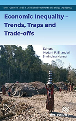 Economic Inequality  Trends, Traps And Trade-Offs (River Publishers Series In Chemical, Environmental, And Energy Engineering)