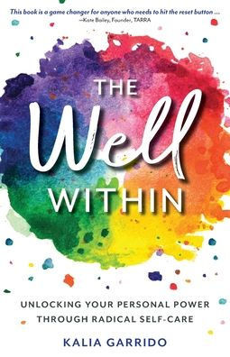 The Well Within : Unlocking Your Personal Power Through Radical Self-care
