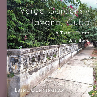 Verge Gardens of Havana, Cuba : A Travel Photo Art Book