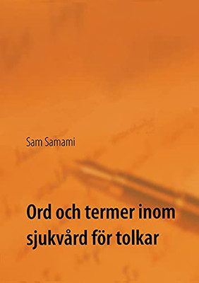 Ord Och Termer Inom Sjukvård För Tolkar: Svenska Till Persiska Och Persiska Till Svenska (Swedish Edition)