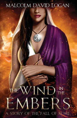 The Wind in the Embers : A Story of the Fall of Rome