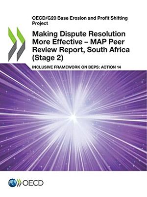 Oecd/G20 Base Erosion And Profit Shifting Project Making Dispute Resolution More Effective  Map Peer Review Report, South Africa (Stage 2) Inclusive Framework On Beps: Action 14