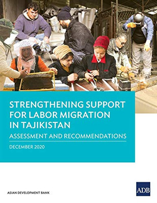 Strengthening Support For Labor Migration In Tajikistan: Assessment And Recommendations