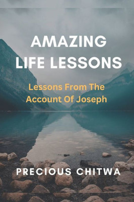 Amazing Life Lessons : Lessons From The Account of Joseph