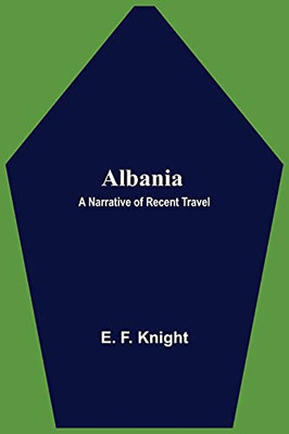 Albania: A Narrative Of Recent Travel