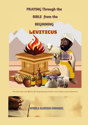 Praying Through the Bible from the Beginning LEVITICUS : Praying Through the Bible from the Beginning Book 3