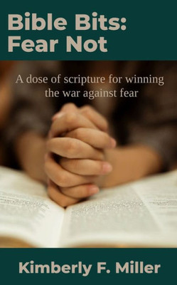 Bible Bits : Fear Not: A Dose of Scripture for Winning the War Against Fear