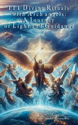 111 Divine Rituals with Archangels : A Journey of Light and Guidance