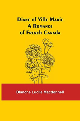 Diane Of Ville Marie A Romance Of French Canada
