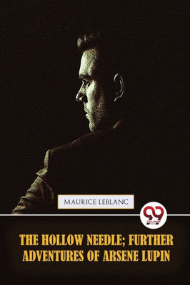 The Hollow Needle; Further Adventures of Arsène Lupin