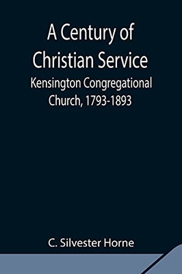 A Century Of Christian Service; Kensington Congregational Church, 1793-1893