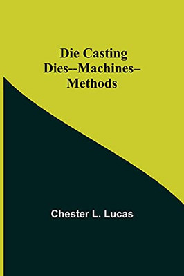 Die Casting Dies--Machines--Methods