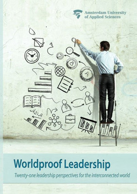Worldproof Leadership : Twenty-one leadership perspectives for the interconnected world