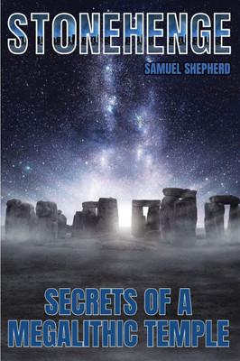 Stonehenge : Secrets of a Megalithic Temple